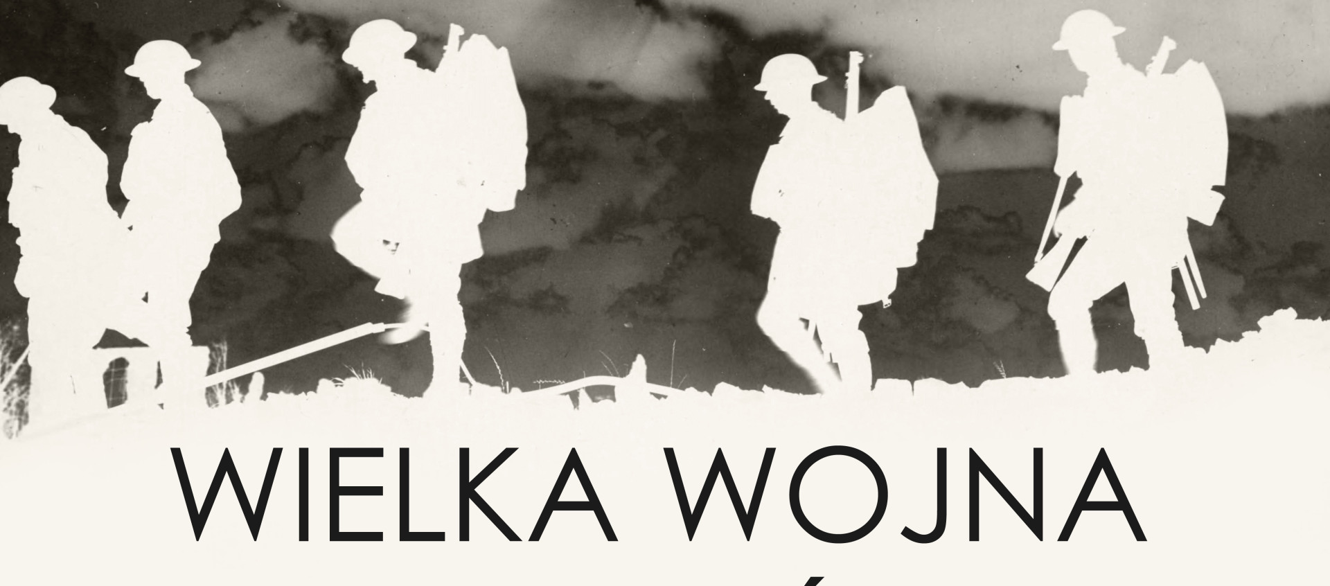 „Koniec czasu oswojonego” Wielka Wojna 1914–1918 - Muzeum Historii